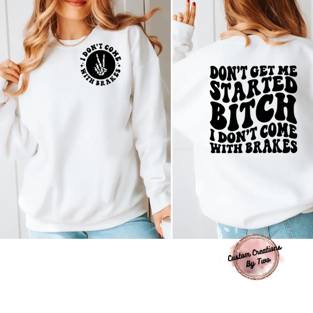 Dont Get Me Started Sweatshirt