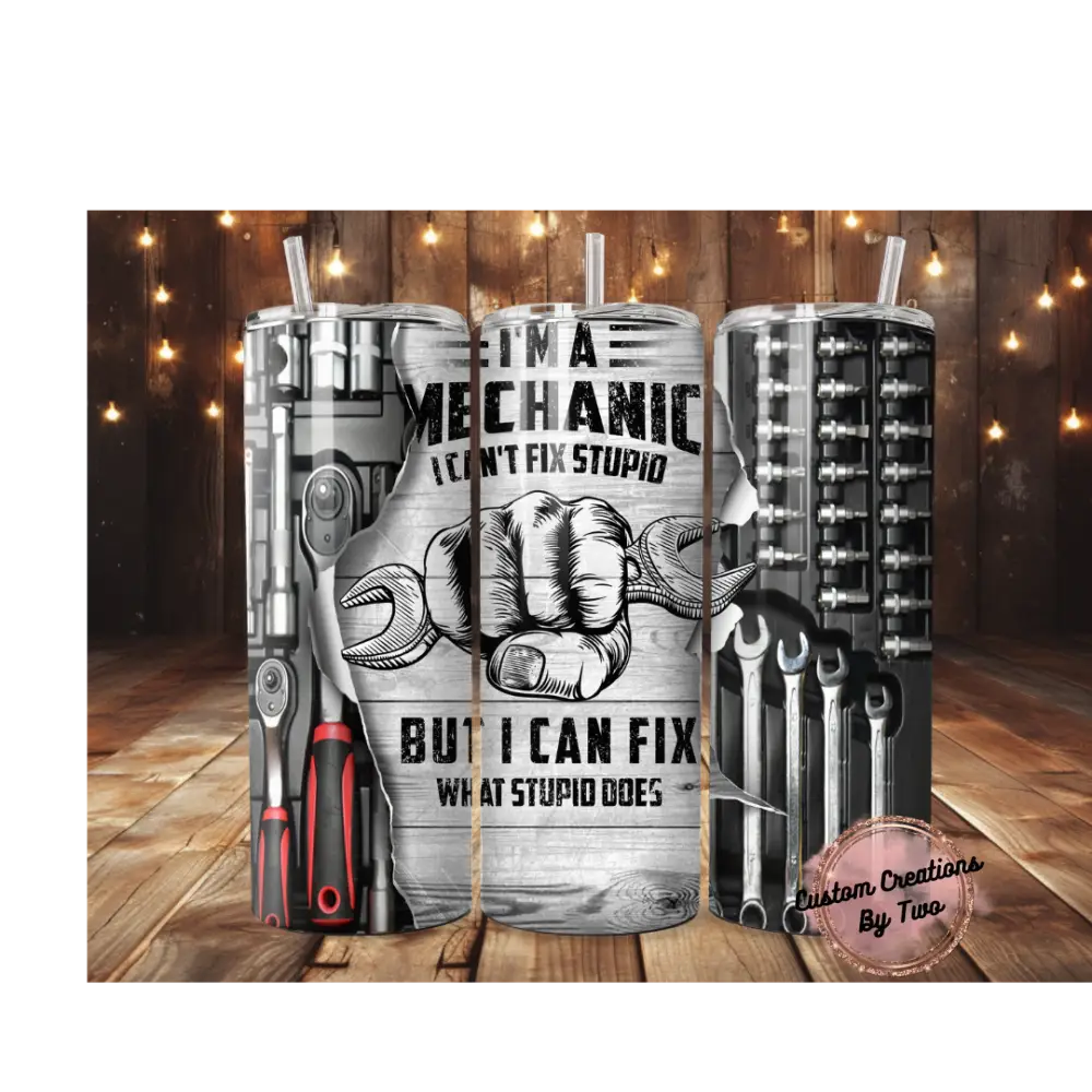 Mechanic Can’t Fix Stupid Tumbler