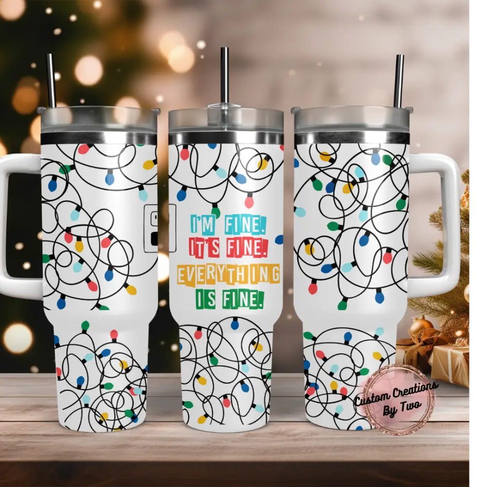It’s Fine I’m Everything Is 40 Oz Tumbler