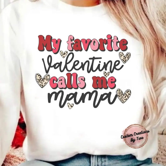 My Favorite Valentine Calls Me Mom Sweatshirt